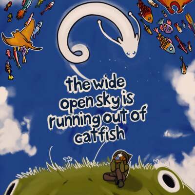 The Wide Open Sky is Running Out of Catfish