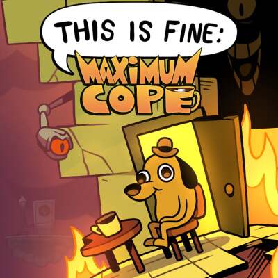 This Is Fine: Maximum Cope